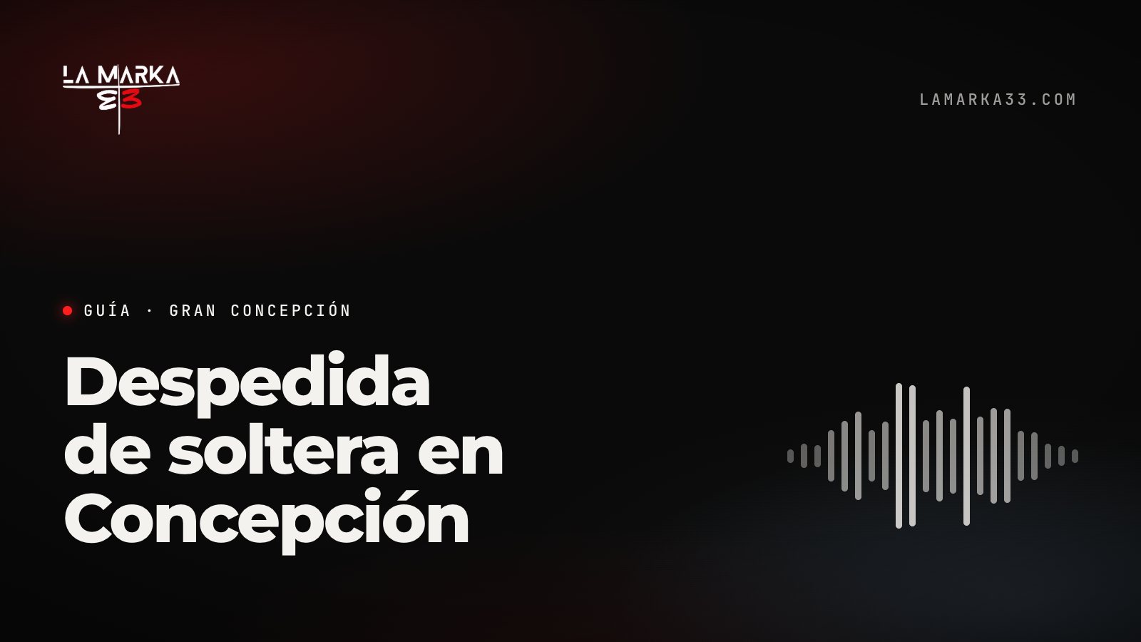 Guía La Marka 33: Despedida de soltera en Concepción
