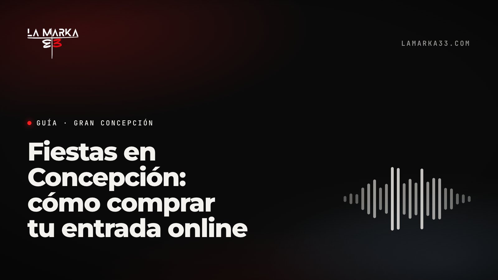 Guía La Marka 33: Fiestas en Concepción: cómo comprar tu entrada online